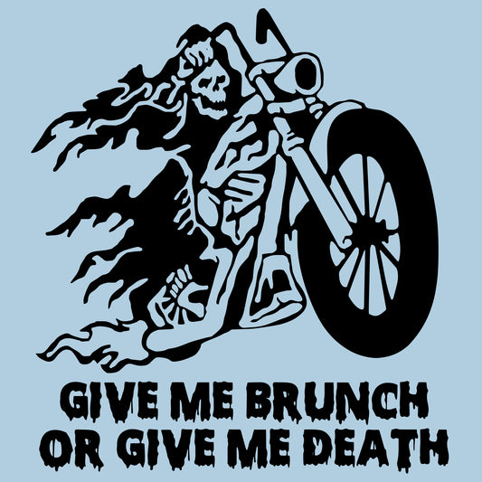 Give Me Brunch Or Give Me Death