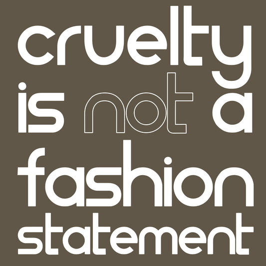 Cruelty Is Not A Fashion Statement