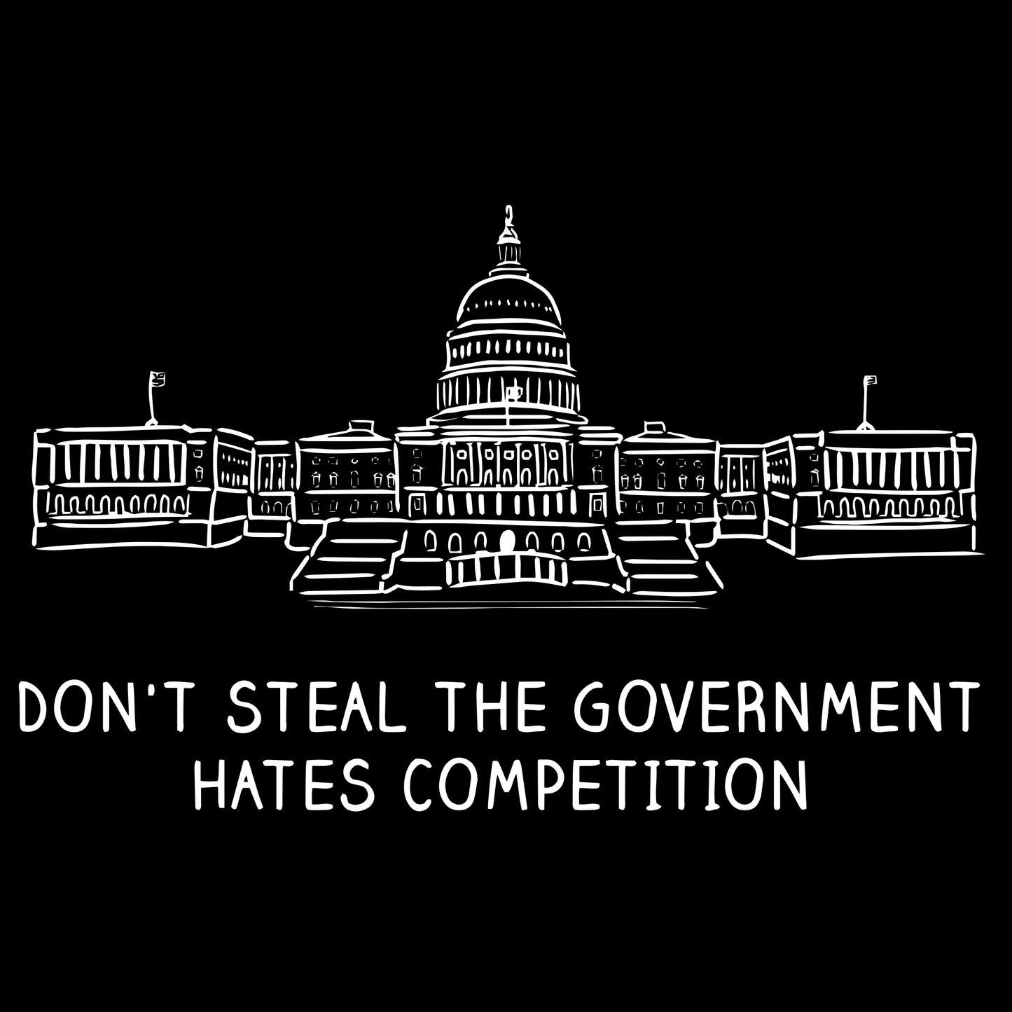 Don't Steal The Government Hates Competition