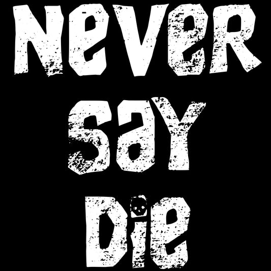 Never Say Die