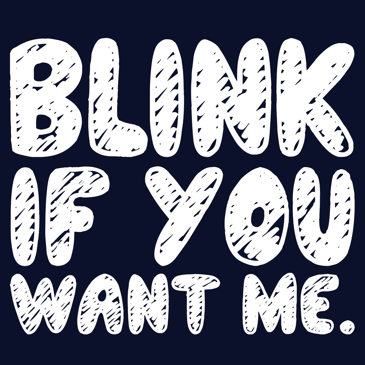 Blink If You Want Me