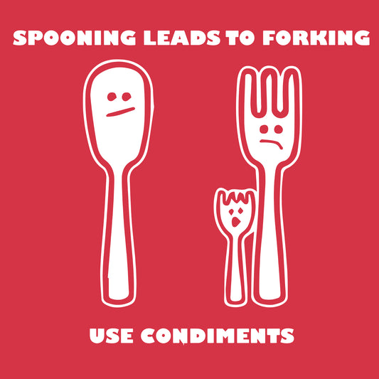 Sooning Leads To Forking Use Condiment